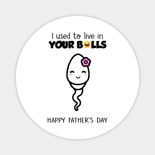 Girl Happy Father's Day I Used To Live In Your Balls Magnet